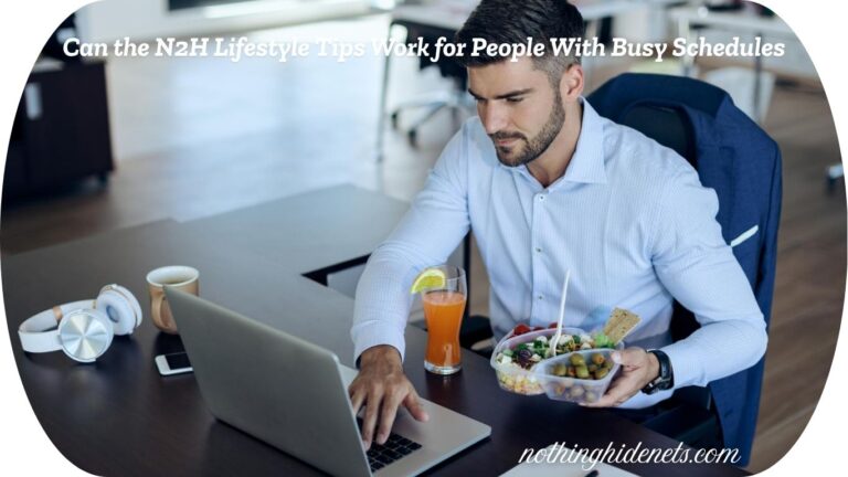 Can the N2H Lifestyle Tips Work for People With Busy Schedules