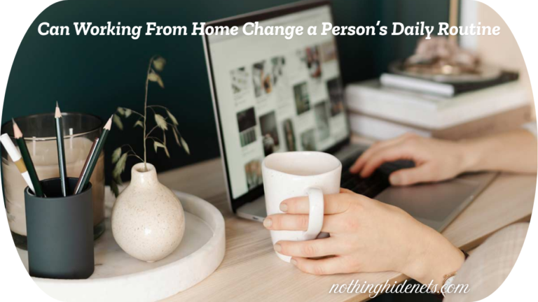 Can Working From Home Change a Person’s Daily Routine