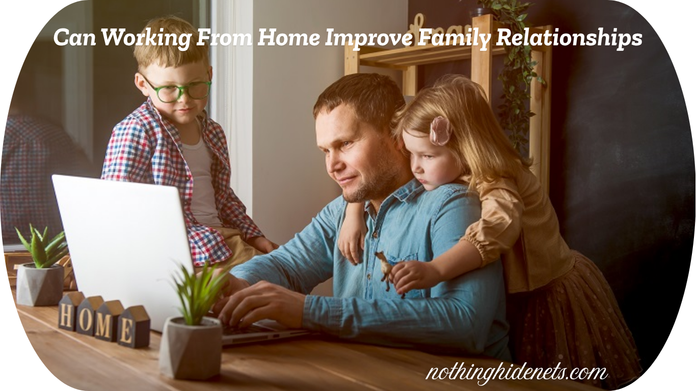 Can Working From Home Improve Family Relationships