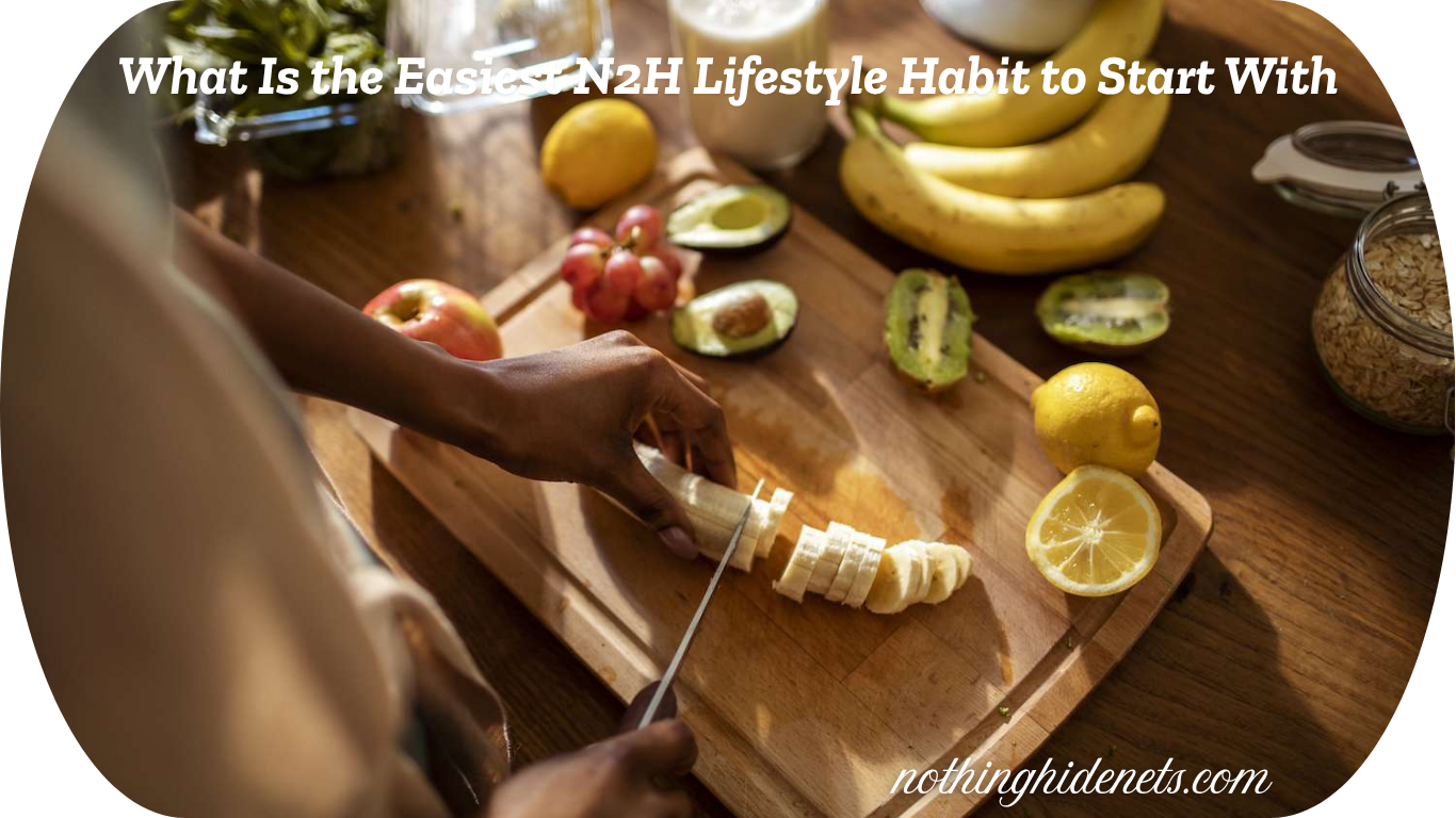 What Is the Easiest N2H Lifestyle Habit to Start With